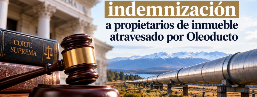 Corte Suprema confirma indemnización a propietarios de inmueble atravesado por Oleoducto | Abogados Puerto Montt - Bufete de Abogados Puerto Montt